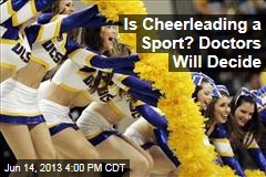 Is Cheerleading a Sport? Doctors Will Decide