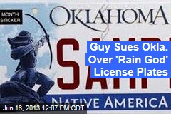 Guy Sues Okla. Over &#39;Rain God&#39; License Plates