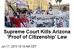 Supreme Court Kills Arizona &#39;Proof of Citizenship&#39; Law