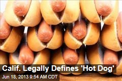 Calif. Legally Defines &#39;Hot Dog&#39;
