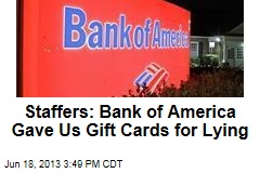 Staffers: Bank of America Gave Us Gift Cards for Lying