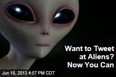 Want to Tweet at Aliens? Now You Can
