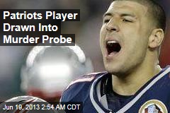 Patriots Player Linked to Murder Probe