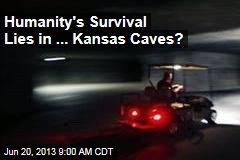 Humanity&#39;s Survival Lies in ... Kansas Caves?
