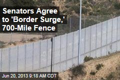 Senators Agree to &#39;Border Surge,&#39; 700-Mile Fence