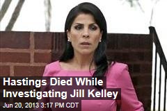 Hastings Died While Investigating Jill Kelley