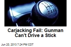 Carjacking Fail: Gunman Can&#39;t Drive a Stick