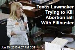 Texas Lawmaker Trying to Kill Abortion Bill With Filibuster