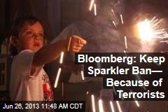 Bloomberg: Keep Sparkler Ban&mdash; Because of Terrorists