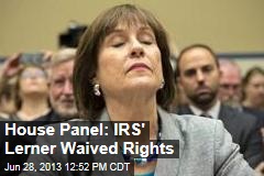 House Panel: IRS&#39; Lerner Waived Rights