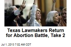 Texas Lawmakers Return for Abortion Battle, Take 2