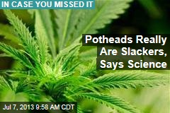 Potheads Really Are Slackers, Says Science