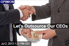 Let&#39;s Outsource Our CEOs