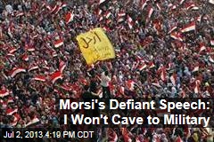 Morsi&#39;s Defiant Tweet: I Won&#39;t Cave to Military