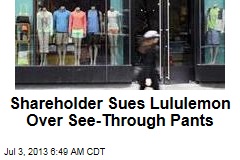Shareholder Sues Lululemon Over See-Through Pants