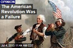 The American Revolution Was a Failure