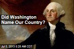 Did Washington Name Our Country?