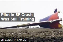 SF Crash Pilot Was Still in Training