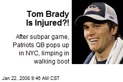 Tom Brady Is Injured?!