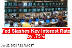 Fed Slashes Key Interest Rate by .75%