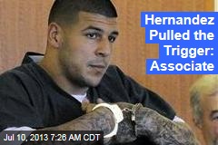 Hernandez Pulled the Trigger: Associate