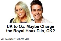 UK to Oz: Maybe Charge the Royal Hoax DJs, OK?