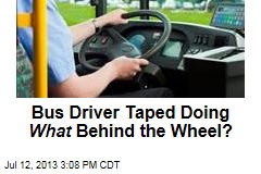 Bus Driver Taped Doing What Behind the Wheel?
