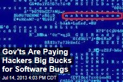 Gov&#39;ts Are Paying Hackers Big Bucks for Software Bugs
