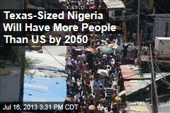 Texas-Sized Nigeria Will Have More People Than US by 2050