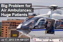 Big Problem for Air Ambulances: Super-Sized Patients
