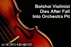Bolshoi Violinist Dies After Fall Into Orchestra Pit