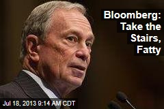 Bloomberg: Take the Stairs, Fatty
