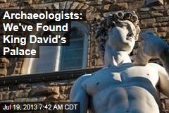 Archeologists: We&#39;ve Discovered King David&#39;s Palace
