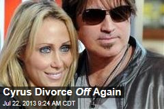 Cyrus Divorce Off Again