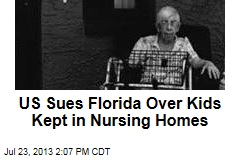 US Sues Florida Over Kids Kept in Nursing Homes