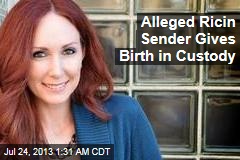 Alleged Ricin Sender Gives Birth in Custody
