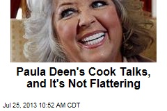Paula Deen&#39;s Cook Talks, and It&#39;s Not Flattering