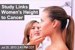 Study Links Women&#39;s Height to Cancer