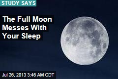 We Don&#39;t Sleep as Well During a Full Moon