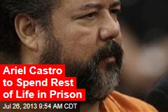 Ariel Castro to Spend Rest of Life in Prison