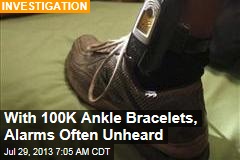 With 100K Ankle Bracelets, Alarms Often Unheard