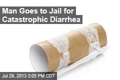 Man Goes to Prison for Catastrophic Diarrhea