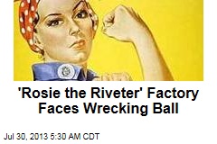 &#39;Rosie the Riveter&#39; Factory Faces Wrecking Ball