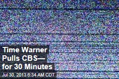 Times Warner Pulls CBS&mdash; for 30 Minutes