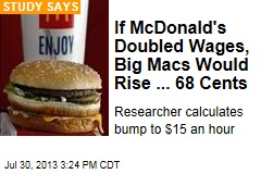 If McDonald&#39;s Doubled Wages, Big Macs Rise ... 68 Cents