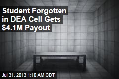 Student Forgotten in DEA Cell Gets $4.1M Payout