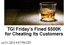 TGI Friday&#39;s Fined $500K for Cheating Its Customers