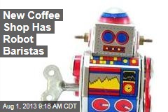New Coffee Shop Has Robot Baristas