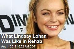 What Lindsay Lohan Was Like in Rehab
