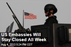 US Embassies Will Stay Closed All Week